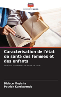 Caractérisation de l'état de santé des femmes et des enfants