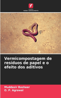 Vermicompostagem de resíduos de papel e o efeito dos aditivos