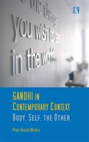 Gandhi In Contemporary Context Body, Self, The Other