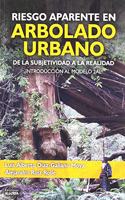 RIESGO APARENTE EN ARBOLADO URBANO: DE LA SUBJETIVIDAD A LA REALIDAD. INTRODUCCION AL MODELO 2AL