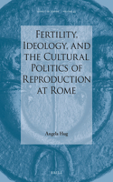 Fertility, Ideology, and the Cultural Politics of Reproduction at Rome