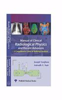 Manual Of Clinical Radiological Physics & Recent Advances: A Comprehensive Guide For Radiology Resident 1st Ed. 2020