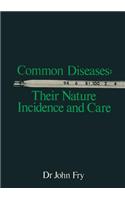 Common Diseases: Their Nature Incidence and Care