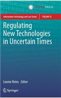 Regulating New Technologies in Uncertain Times