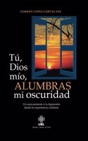 Tu, Dios mio, alumbras mi oscuridad