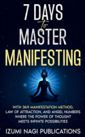 7 Days to Master Manifesting With 369 Manifestation Method, Law of Attraction, and Angel Numbers. Where The Power of Thought Meets Infinite Possibilities