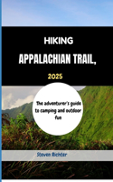 Hiking Appalachian Trail 2025: The adventurer's guide to camping and outdoor fun(5 Hikers' Guide)