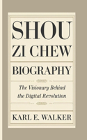 Shou Zi Chew Biography: The Visionary Behind The Digital Revolution