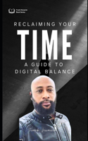 Reclaiming Your Time - A Guide to Digital Balance