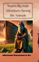 Noah's Big Boat Adventure: Saving the Animals