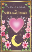 "The Enchanted Guide to Self-Love Rituals"