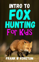 Intro to Fox Hunting for Kids: (Intro to Hunting & Fishing for Kids)