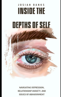 Inside the Depths of Self: Navigating Depression, Relationship Anxiety, and Issues of Abandonment