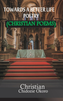 Towards a better life Poetry: Christian poems