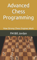 Advanced Chess Programming: How Strong Chess Engines Work