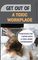 Get Out Of A Toxic Workplace