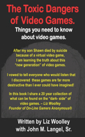 Toxic Dangers of Video Games.: Things you need to know about video games and the internet.