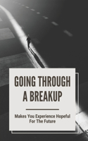 Going Through A Breakup: Makes You Experience Hopeful For The Future: Can'T Get Over Boyfriend'S