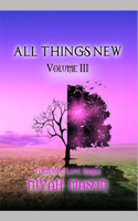 All Things New: Volume III(Forbidden Love)