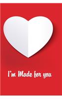 I'm made for you