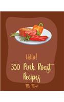 Hello! 350 Pork Roast Recipes
