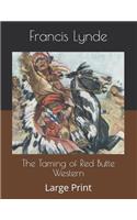 The Taming of Red Butte Western: Large Print