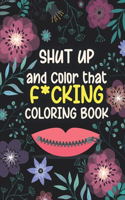 Shut up and color that f*cking coloring book: wonderful Incredibly fun relaxing book with stress relief flowers & animals & mandalas designs for adult stimulates the state of meditation by reduc