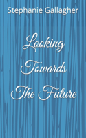 Looking Towards The Future