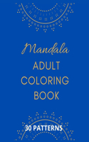 Mandala Adult Coloring Book: Stress Mood Changer. Contains 30 Patterns on High Quality White Paper Size 8.5" x 11". Paperback Style.