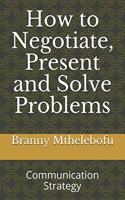 How to Negotiate, Present and Solve Problems
