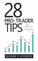 28 Pro-Trader Tips: The Art of Trading
