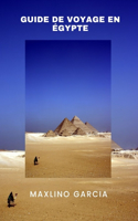 Guide de Voyage En Égypte: L'Égypte dévoilée: découvrez des merveilles intemporelles et des trésors cachés au cours de votre voyage inoubliable."
