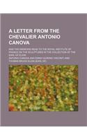A   Letter from the Chevalier Antonio Canova; And Two Memoirs Read to the Royal Institute of France on the Sculptures in the Collection of the Earl of