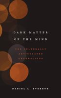 Dark Matter of the Mind