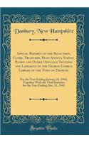 Annual Reports of the Selectmen, Clerk, Treasurer, Road Agents, School Board, and Other Officials Trustees and Librarian of the George Gamble Library of the Town of Danbury: For the Year Ending January 31, 1942; Together With the Vital Statistics f
