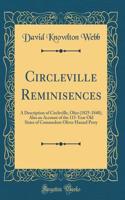 Circleville Reminisences: A Description of Circleville, Ohio (1825-1840), Also an Account of the 115-Year Old Sister of Commodore Oliver Hazard Perry (Classic Reprint)