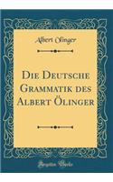 Die Deutsche Grammatik Des Albert ï¿½linger (Classic Reprint)