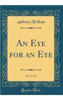 An Eye for an Eye, Vol. 2 of 2 (Classic Reprint)