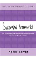Student-Friendly Guide: Successful Teamwork!: Successful Teamwork!