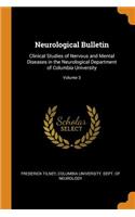 Neurological Bulletin: Clinical Studies of Nervous and Mental Diseases in the Neurological Department of Columbia University; Volume 3