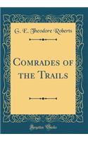 Comrades of the Trails (Classic Reprint)