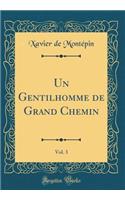 Un Gentilhomme de Grand Chemin, Vol. 3 (Classic Reprint)