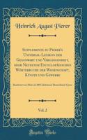 Supplemente zu Pierer's Universal-Lexikon der Gegenwart und Vergangenheit, oder Neuestem Encyclopädischen Wörterbuche der Wissenschaft, Künste und Gewerbe, Vol. 2: Bearbeitet von Mehr als 300 Gelehrtend; Deutschland-Gyzen (Classic Reprint)