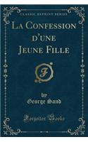 La Confession d'Une Jeune Fille (Classic Reprint)