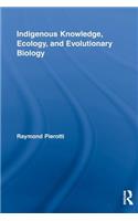 Indigenous Knowledge, Ecology, and Evolutionary Biology