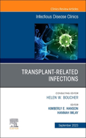 Transplant-Related Infections, An Issue of Infectious Disease Clinics of North America: Volume 37-3(Volume 37-3 The Clinics: Internal Medicine)