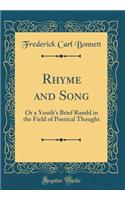Rhyme and Song: Or a Youth's Brief Rambl in the Field of Poetical Thought (Classic Reprint)