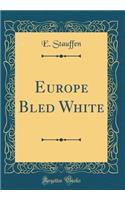 Europe Bled White (Classic Reprint)