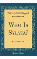 Who Is Sylvia? (Classic Reprint)