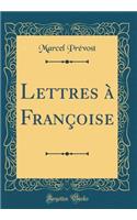 Lettres Ã? FranÃ§oise (Classic Reprint)